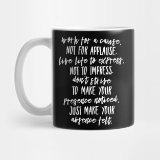 Work for a cause not for applause Mug